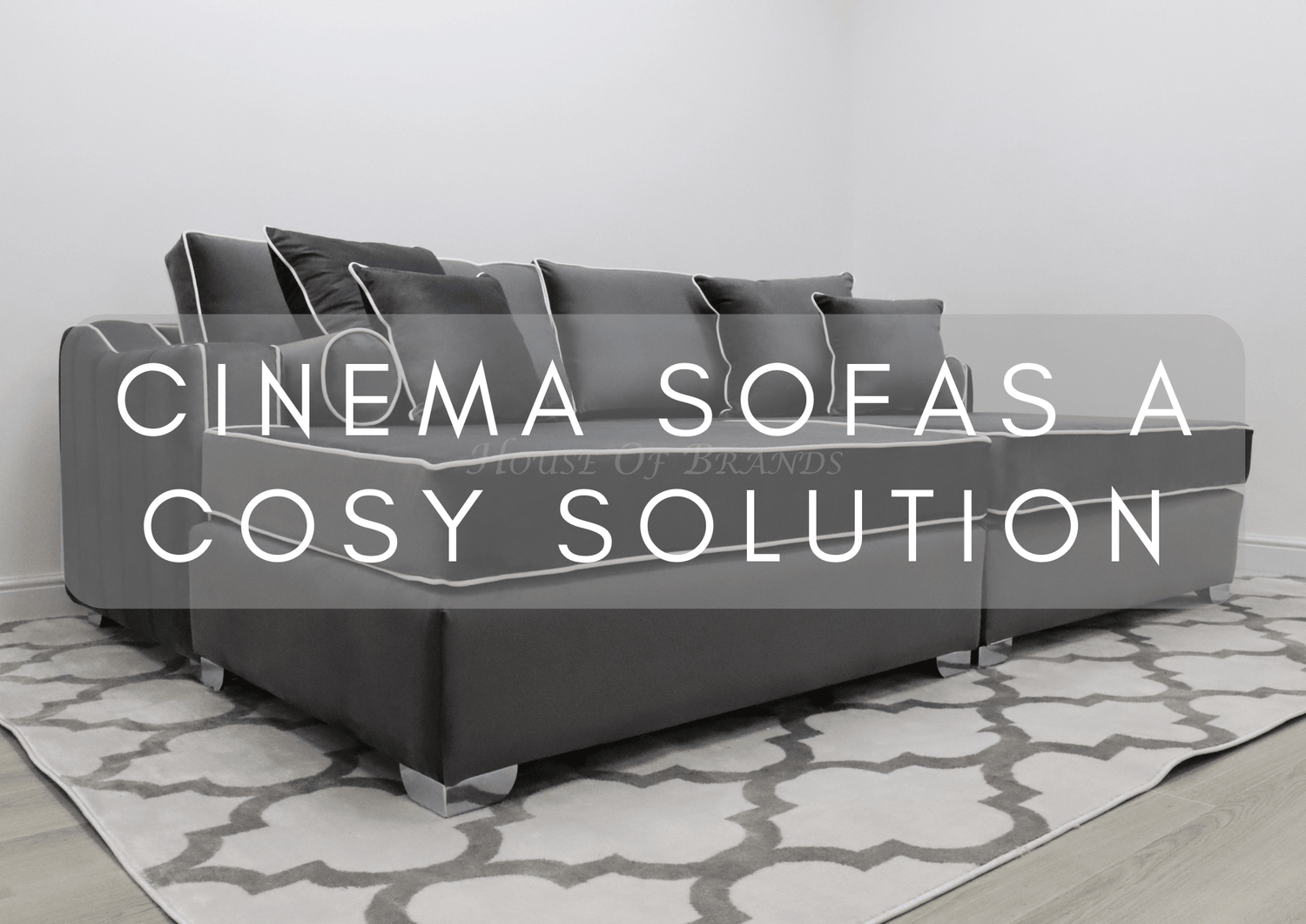 Cinema Sofas: A Cosy Solution - House Of Brands