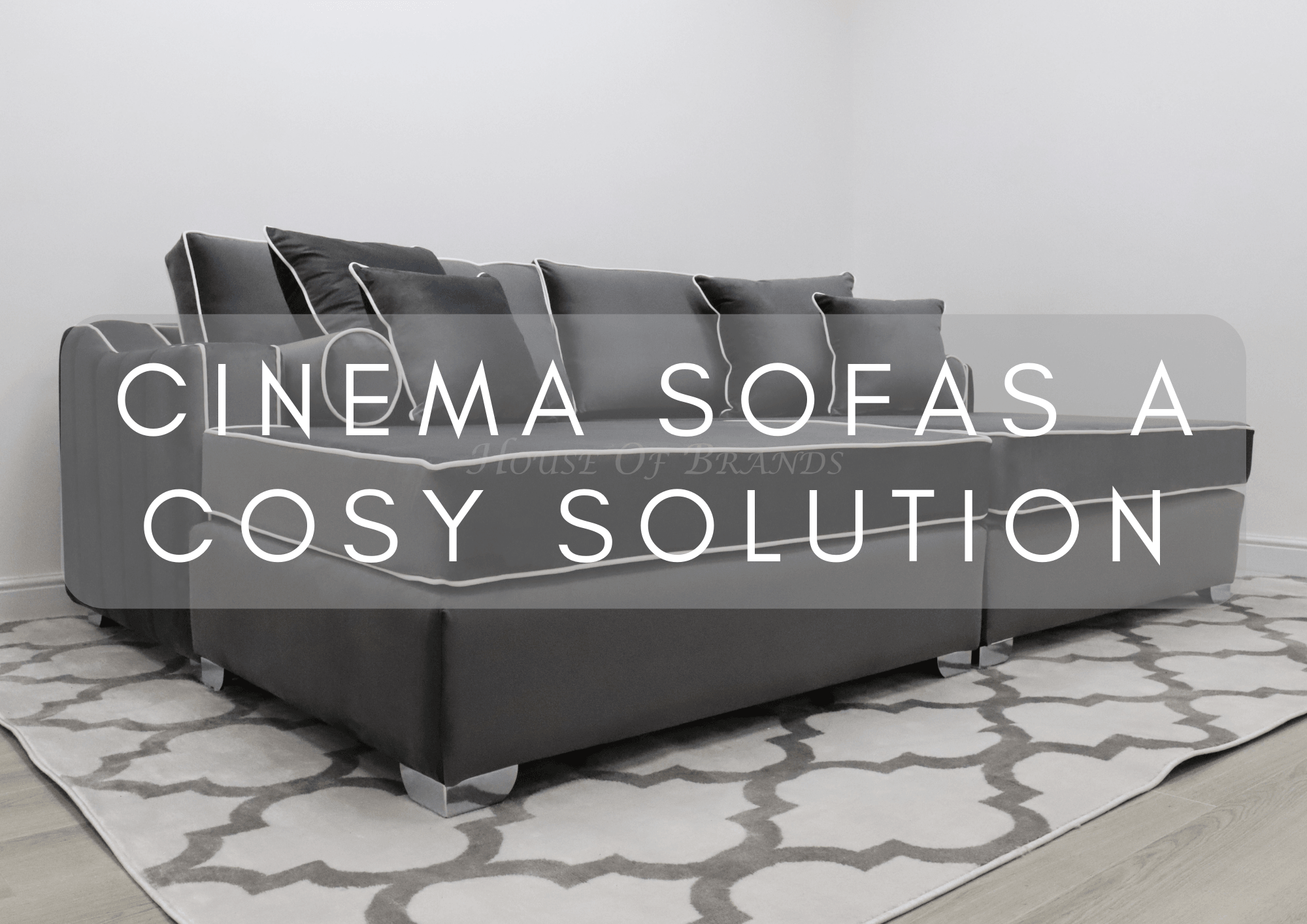 Cinema Sofas: A Cosy Solution - House Of Brands